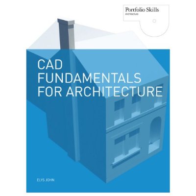 CAD FUNDAMENTALS FOR ARCHITECTURE /ANGLAIS