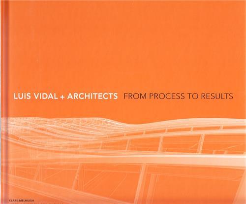 LUIS VIDAL + ARCHITECTS FROM PROCESS TO RESULTS /ANGLAIS