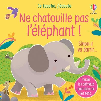 NE CHATOUILLE PAS L'ELEPHANT ! - JE TOUCHE, J'ECOUTE