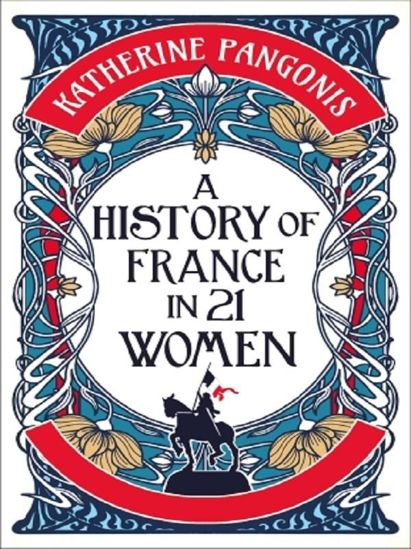 History in 21 women - a history of france in 21 women