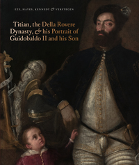 TITIAN, THE DELLA ROVERE DYNASTY, AND HIS PORTRAIT OF GUIDOBALDO II AND HIS SON