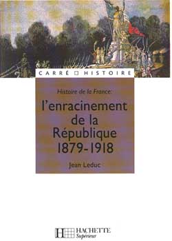L'ENRACINEMENT DE LA REPUBLIQUE 1879-1918 - 1879 - 1918