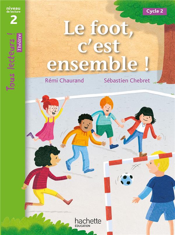 Tous lecteurs ! theatre niveau 2 - le foot, c'est ensemble ! - livre eleve - ed. 2023