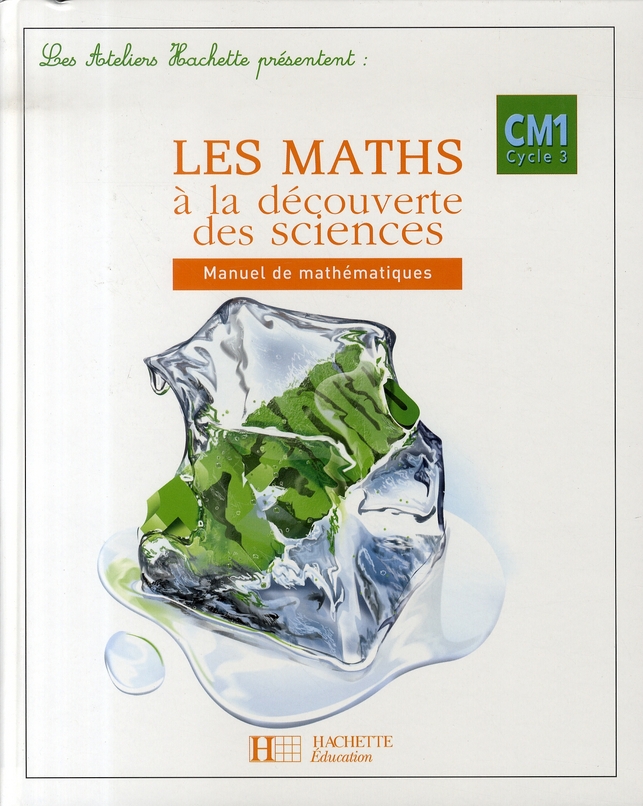 Les ateliers hachette les maths a la decouverte des sciences cm1 - livre de l'eleve - ed.2007