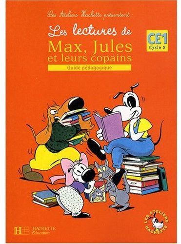 Les ateliers hachette les lectures de max, jules et leurs copains ce1 - guide pedagogique - ed.2008