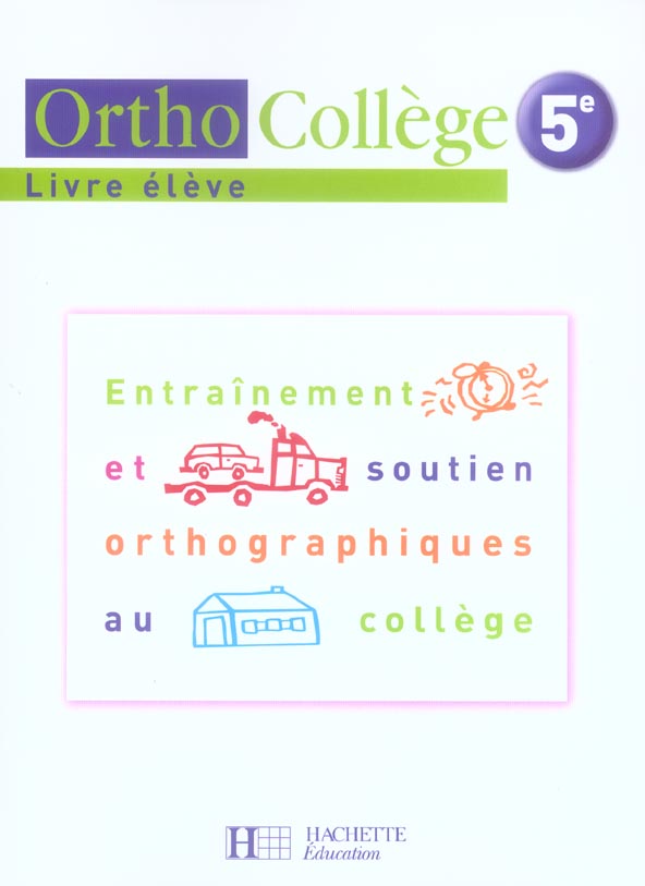 ORTHOCOLLEGE 5E - ENTRAINEMENT ET SOUTIEN ORTHOGRAPHIQUES AU COLLEGE - LIVRE DE L'ELEVE - ED. 2006