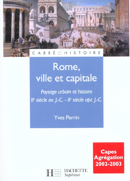 ROME, VILLE ET CAPITALE - IIE SIECLE AV. J.-C. / IIE SIECLE APR. J.-C. - IIE SIECLE AV. J.-C. - IIE