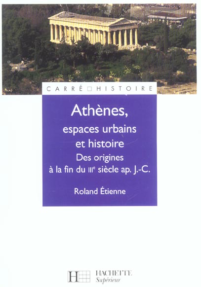 ATHENES, ESPACES URBAINS ET HISTOIRE - DES ORIGINES A LA FIN DU IIIE SIECLE AP. J.-C. - DES ORIGINES