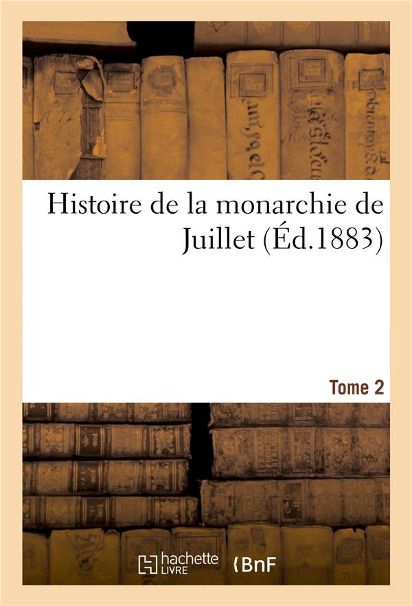 HISTOIRE DE LA MONARCHIE DE JUILLET. TOME 2