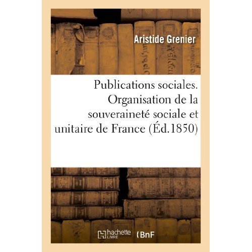 PUBLICATIONS SOCIALES D'ARISTIDE GRENIER, ORGANISATION DE LA SOUVERAINETE SOCIALE ET UNITAIRE - DE F