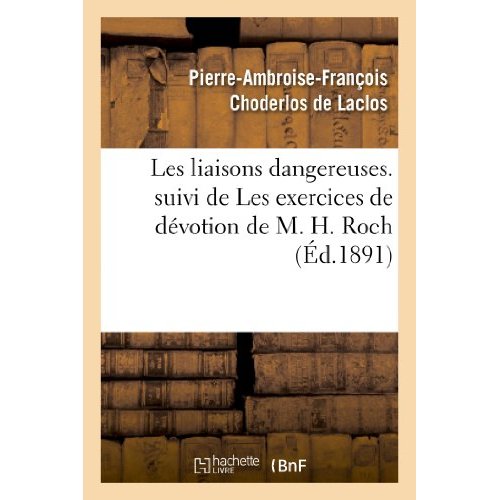 LES LIAISONS DANGEREUSES. SUIVI DE LES EXERCICES DE DEVOTION DE M. H. ROCH