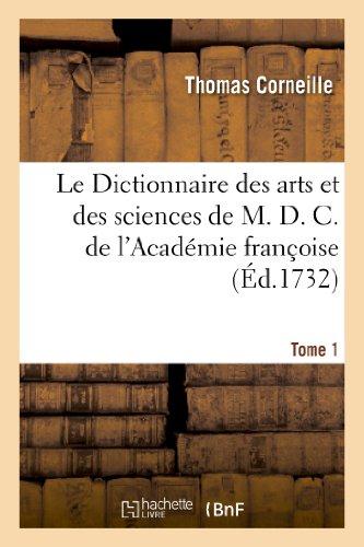 LE DICTIONNAIRE DES ARTS ET DES SCIENCES DE M. D. C. DE L'ACADEMIE FRANCOISE.TOME 1 - NOUVELLE EDITI