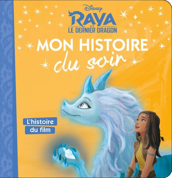 RAYA ET LE DERNIER DRAGON - MON HISTOIRE DU SOIR - L'HISTOIRE DU FILM - DISNEY