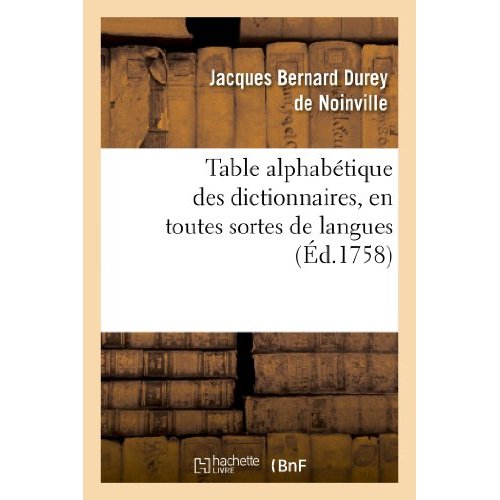 TABLE ALPHABETIQUE DES DICTIONNAIRES , EN TOUTES SORTES DE LANGUES & SUR TOUTES SORTES DE SCIENCES