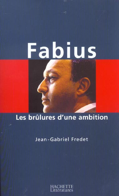 FABIUS - LES BRULURES D'UNE AMBITION