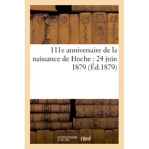 111E ANNIVERSAIRE DE LA NAISSANCE DE HOCHE : 24 JUIN 1879