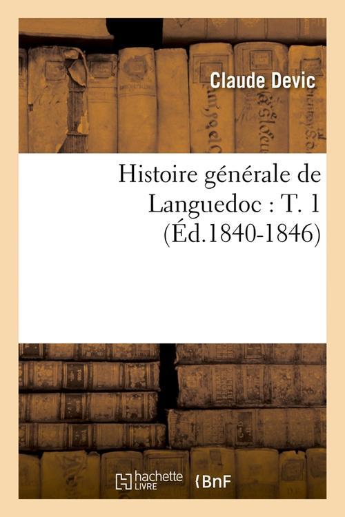 HISTOIRE GENERALE DE LANGUEDOC : T. 1 (ED.1840-1846)