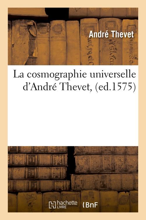 LA COSMOGRAPHIE UNIVERSELLE D'ANDRE THEVET , (ED.1575)