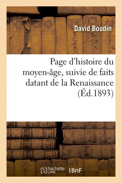 PAGE D'HISTOIRE DU MOYEN-AGE, SUIVIE DE FAITS DATANT DE LA RENAISSANCE (ED.1893)