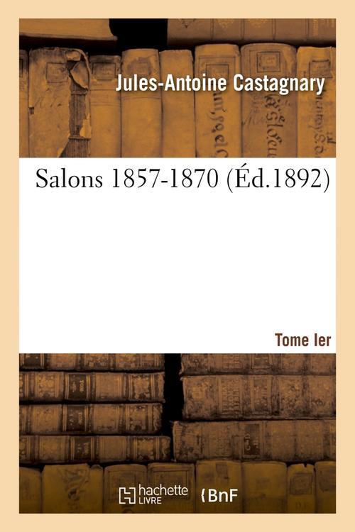 SALONS. TOME I. 1857-1870 (ED.1892)