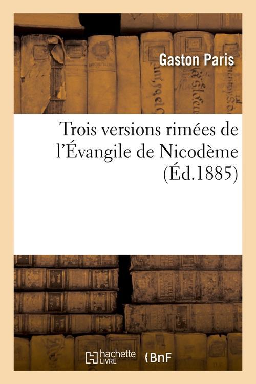 TROIS VERSIONS RIMEES DE L'EVANGILE DE NICODEME (ED.1885)