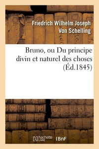 BRUNO, OU DU PRINCIPE DIVIN ET NATUREL DES CHOSES (ED.1845)