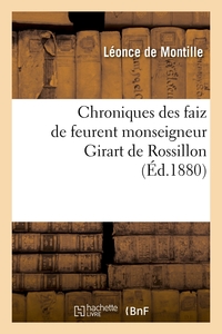 CHRONIQUES DES FAIZ DE FEURENT MONSEIGNEUR GIRART DE ROSSILLON (ED.1880)