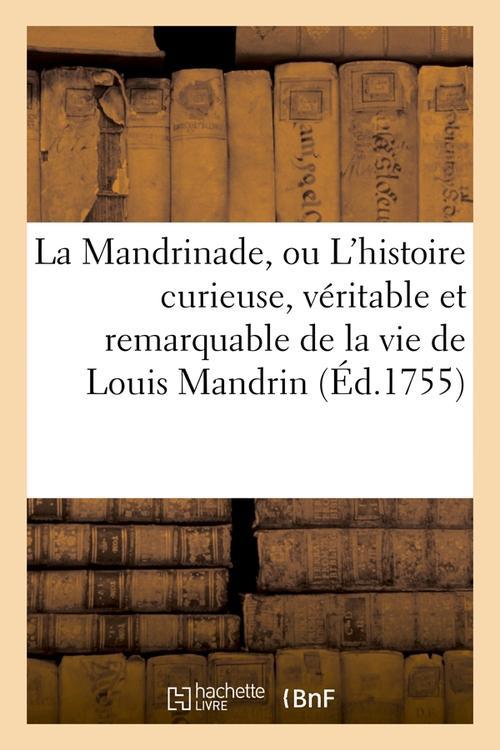 LA MANDRINADE, OU L'HISTOIRE CURIEUSE, VERITABLE ET REMARQUABLE DE LA VIE DE LOUIS MANDRIN (ED.1755)