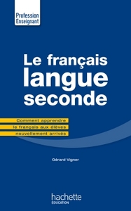 LE FRANCAIS LANGUE SECONDE - COMMENT APPRENDRE LE FRANCAIS AUX ELEVES NOUVELLEMENT ARRIVES