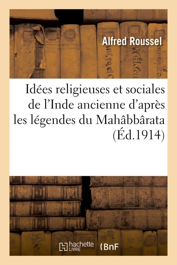 IDEES RELIGIEUSES ET SOCIALES DE L'INDE ANCIENNE D'APRES LES LEGENDES DU MAHABBARATA (SABHA-PARVAN)