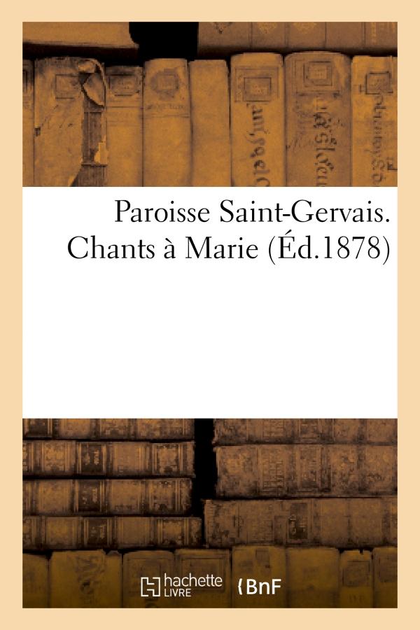 PAROISSE SAINT-GERVAIS. CHANTS A MARIE