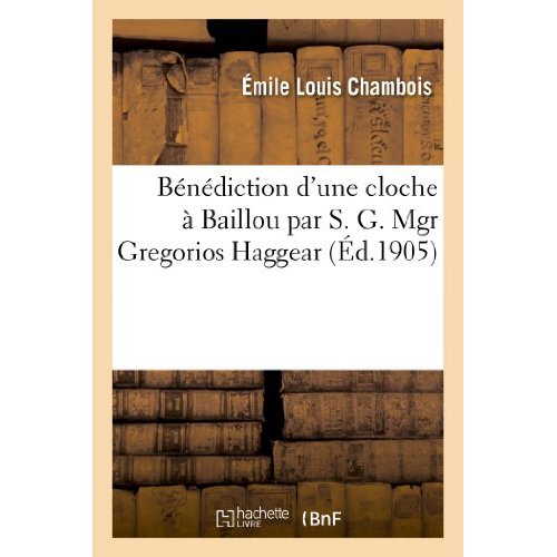 BENEDICTION D'UNE CLOCHE A BAILLOU PAR S. G. MGR GREGORIOS HAGGEAR, ARCHEVEQUE DE SAINT-JEAN-D'ACRE