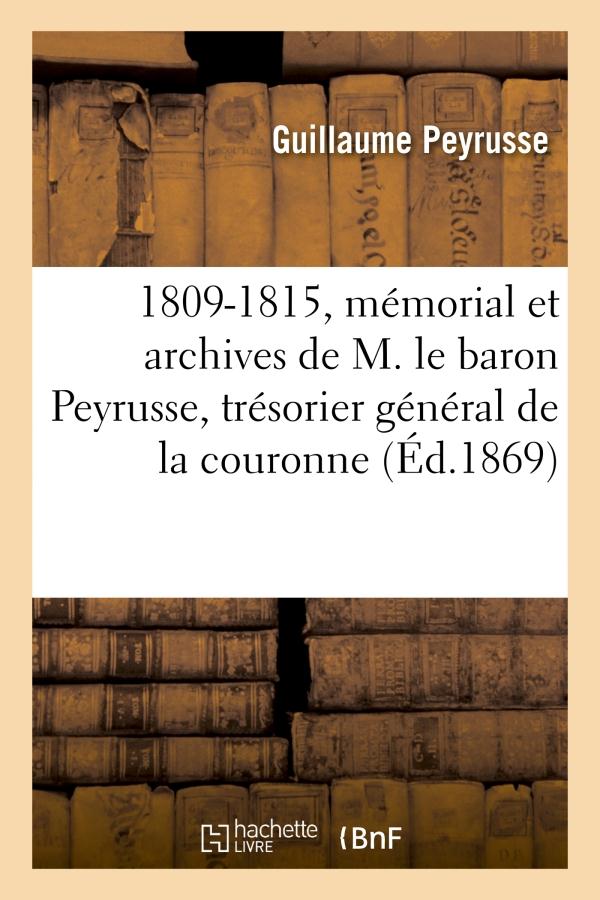 1809-1815, MEMORIAL ET ARCHIVES DE M. LE BARON PEYRUSSE, TRESORIER GENERAL DE LA COURONNE - PENDANT