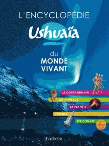 L'encyclopedie ushuaia du monde vivant