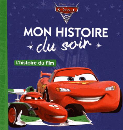CARS 2 - MON HISTOIRE DU SOIR - L'HISTOIRE DU FILM - DISNEY PIXAR