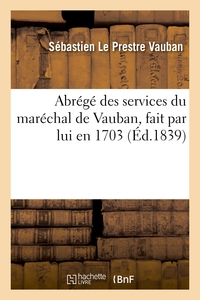 ABREGE DES SERVICES DU MARECHAL DE VAUBAN, FAIT PAR LUI EN 1703