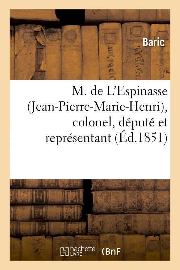 M. DE L'ESPINASSE (JEAN-PIERRE-MARIE-HENRI), COLONEL, DEPUTE ET REPRESENTANT DE LA HAUTE-GARONNE