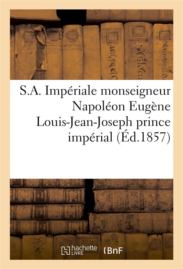 S.A. IMPERIALE MONSEIGNEUR NAPOLEON EUGENE LOUIS-JEAN-JOSEPH PRINCE IMPERIAL. NAISSANCE ET BAPTEME
