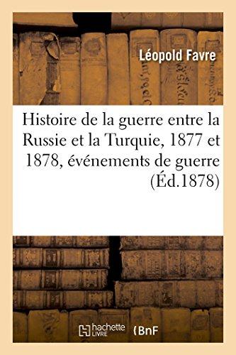 HISTOIRE DE LA GUERRE ENTRE LA RUSSIE ET LA TURQUIE, 1877 ET 1878, EVENEMENTS DE GUERRE