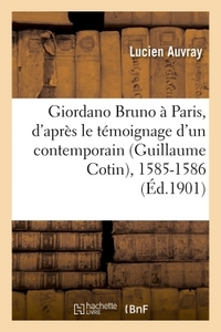 GIORDANO BRUNO A PARIS, D'APRES LE TEMOIGNAGE D'UN CONTEMPORAIN GUILLAUME COTIN, 1585-1586