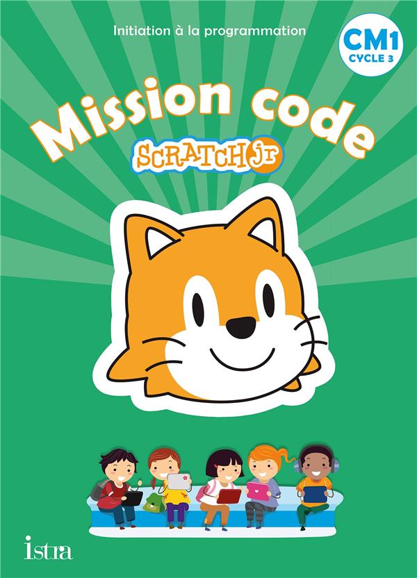 Mission code ! cm1 - cahier de l'eleve - ed. 2021 - scratch jr