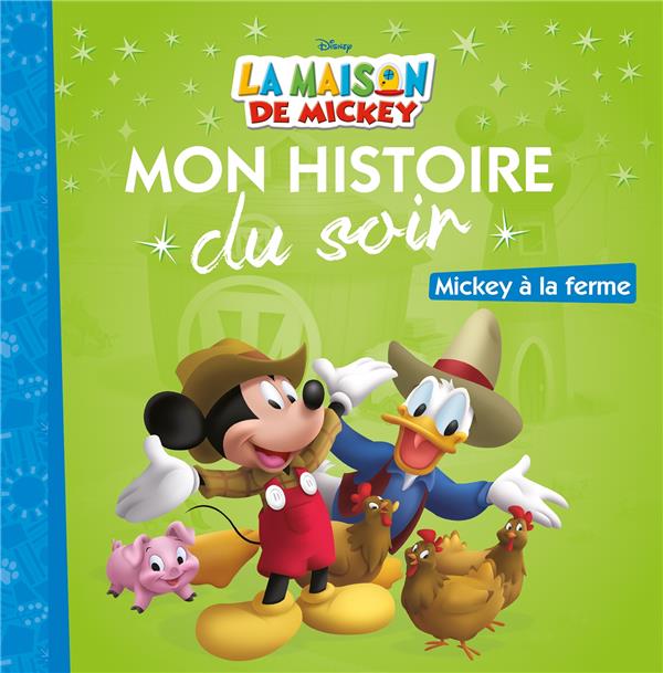 LA MAISON DE MICKEY - MON HISTOIRE DU SOIR - MICKEY A LA FERME - DISNEY