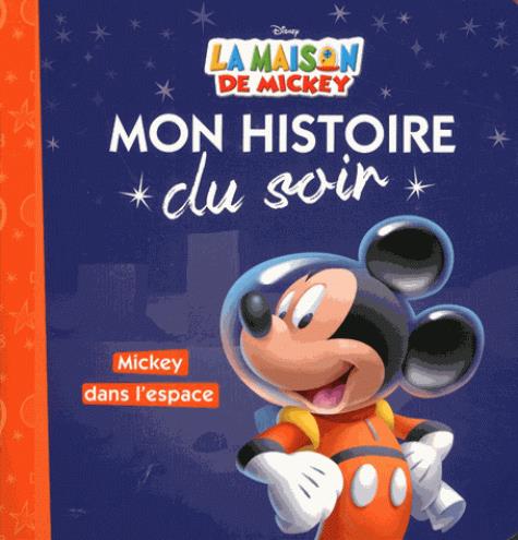 LA MAISON DE MICKEY - MON HISTOIRE DU SOIR - MICKEY DANS L'ESPACE - DISNEY