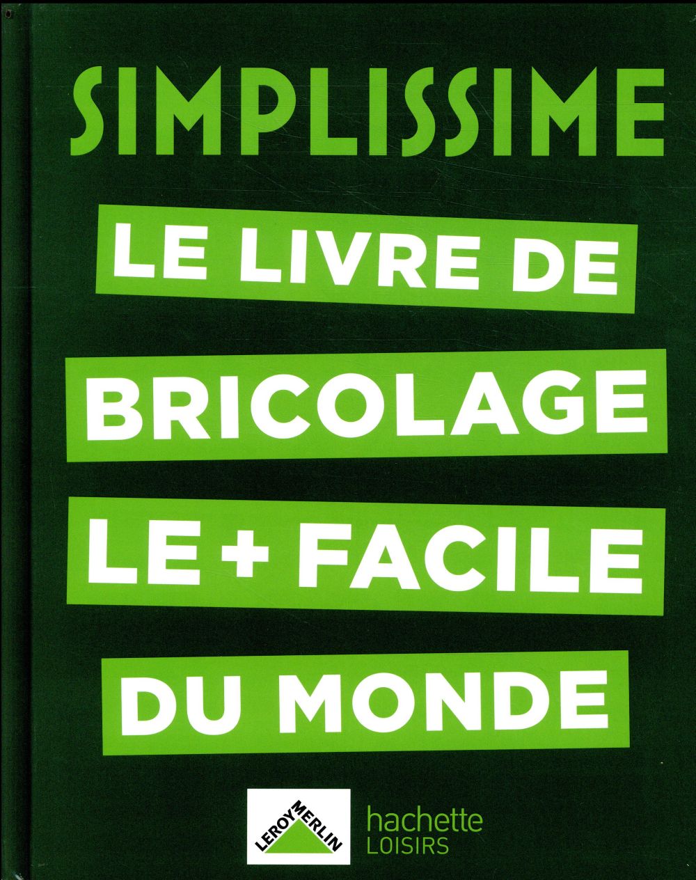 SIMPLISSIME - BRICOLAGE - LE LIVRE DE BRICOLAGE LE + FACILE DU MONDE