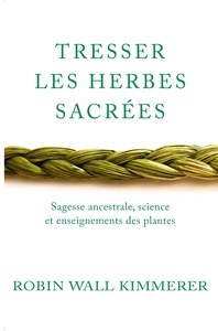 TRESSER LES HERBES SACREES - SAGESSE ANCESTRALE, SCIENCE ET ENSEIGNEMENTS DES PLANTES