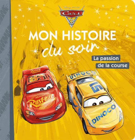 CARS 3 - MON HISTOIRE DU SOIR - LA PASSION DE LA COURSE - DISNEY PIXAR
