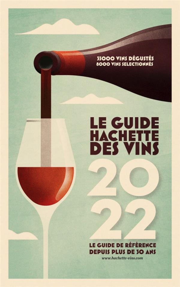 Guide hachette des vins 2022 - le guide de reference depuis plus de 30 ans