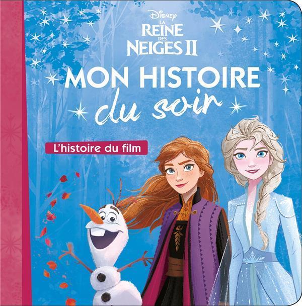 LA REINE DES NEIGES 2 - MON HISTOIRE DU SOIR - L'HISTOIRE DU FILM - DISNEY - NOUVELLE EDITION