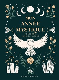 MON ANNEE MYSTIQUE - FOLKLORE, MAGIE ET NATURE