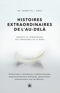 HISTOIRES EXTRAORDINAIRES DE L'AU-DELA - ENQUETE ET TEMOIGNAGES AUX FRONTIERES DE LA MORT